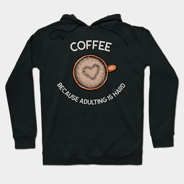 Coffee because adulting is hard Hoodie by AllPrintsAndArt